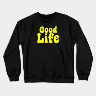 Good Life Crewneck Sweatshirt